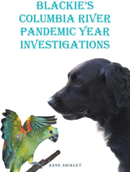 Anne Shirley’s New Book, Blackie’s Columbia River Pandemic Year Investigations