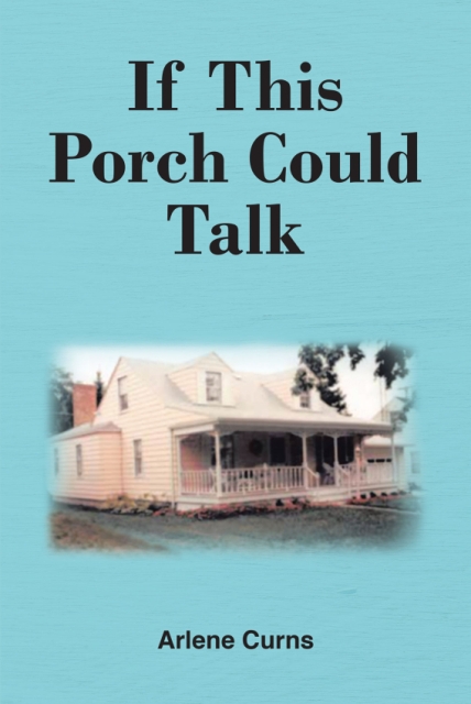 Arlene Curns’s Newly Released If This Porch Could Talk