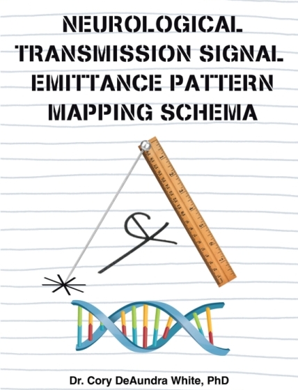 Dr. Cory DeAundra White, PhD’s Newly Released Neurological Transmission Signal Emittance Pattern Mapping Schema