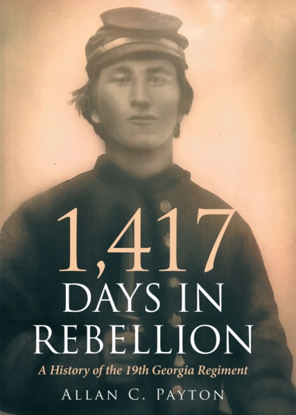 Author Allan C. Payton’s New Book, 1,417 Days in Rebellion: A History of the 19th Georgia Regiment