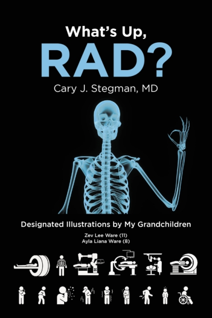Author Cary J. Stegman, MD’s New Book What’s Up RAD
