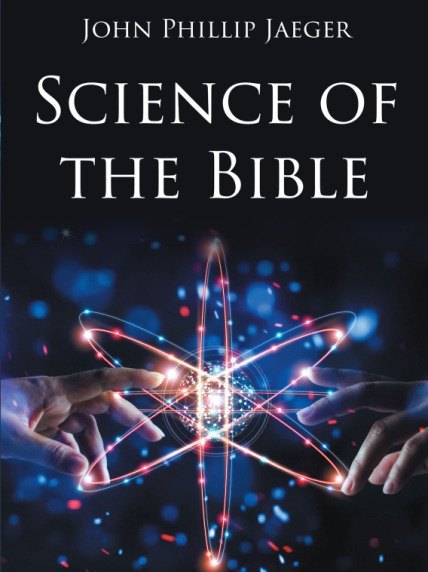 Author John Phillip Jaeger’s New Book, Science of the Bible