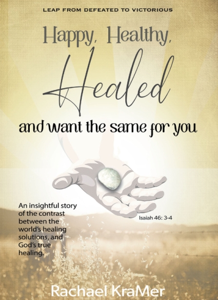 Rachael KraMer’s Newly Released Happy, Healthy, Healed And Want the Same for You