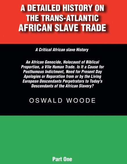 Oswald Woode’s Newly Released A Detailed History on the Trans-Atlantic African Slave Trade