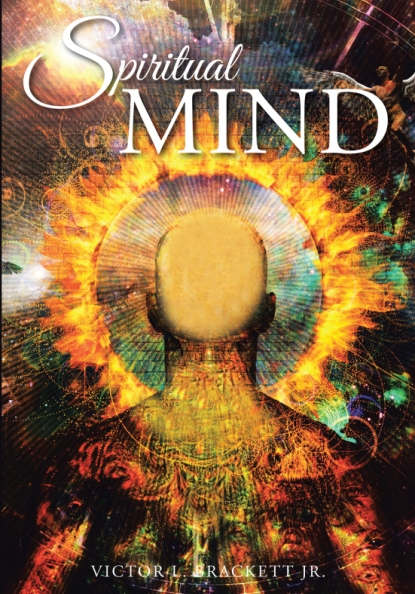 Victor L. Brackett Jr.’s Newly Released Spiritual Mind